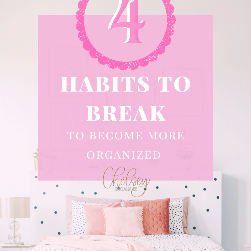 Become More Organized by Breaking These 4 Habits